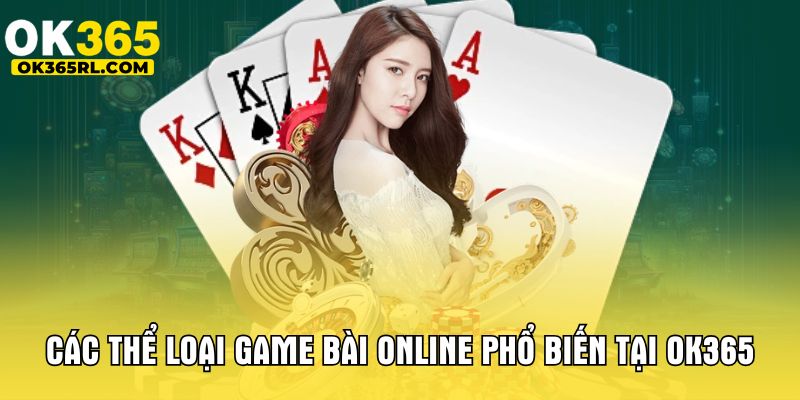 Các thể loại game bài online phổ biến tại OK365