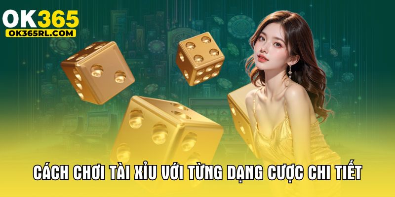 Cách chơi tài xỉu với từng dạng cược chi tiết 