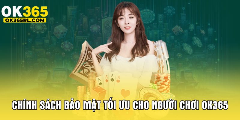 Chính sách bảo mật tối ưu cho người chơi OK365
