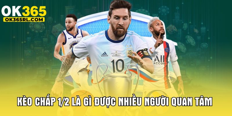 Kèo chấp 1/2 là gì được nhiều người quan tâm 