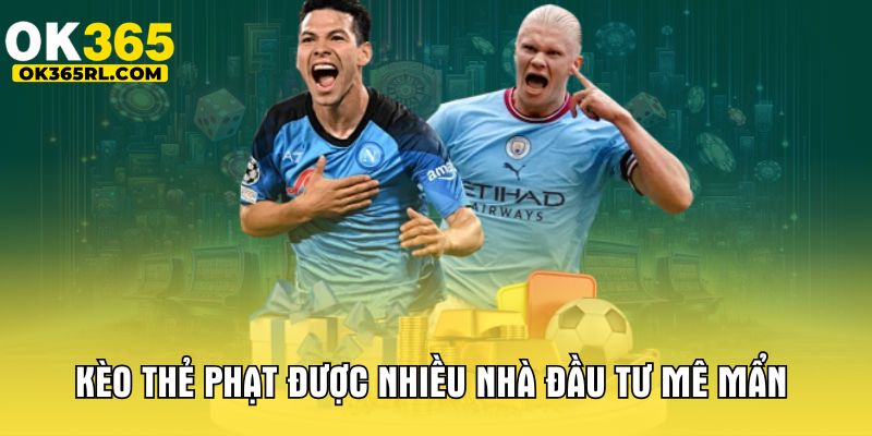 Kèo thẻ phạt được nhiều nhà đầu tư mê mẩn 