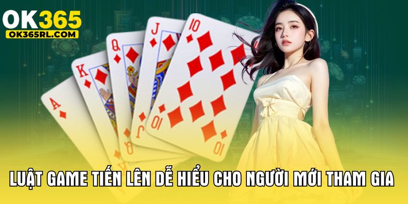 Luật game tiến lên dễ hiểu cho người mới tham gia 