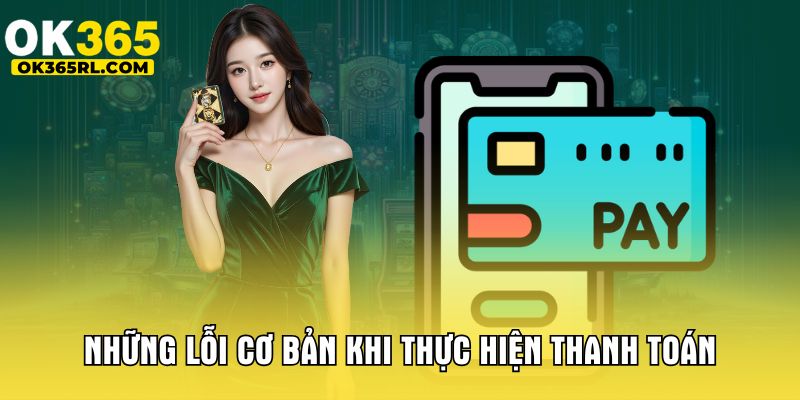Những lỗi cơ bản khi thực hiện thanh toán