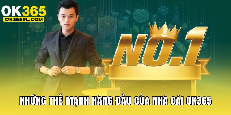 Những thế mạnh hàng đầu của nhà cái OK365