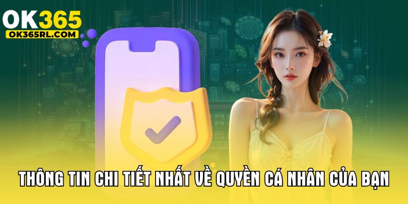 Thông tin chi tiết nhất về quyền cá nhân của bạn