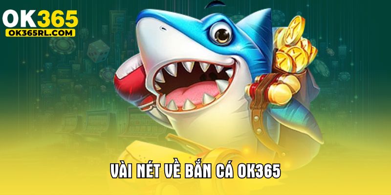 Vài nét về bắn cá OK365